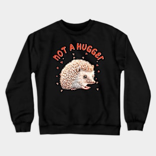 Sleek and Spiky Not A Hugger Hedgehog Tee for Wildlife Lovers Crewneck Sweatshirt